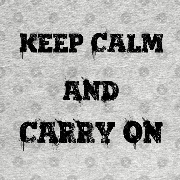 Keep Calm and Carry On by TK_Jeezy